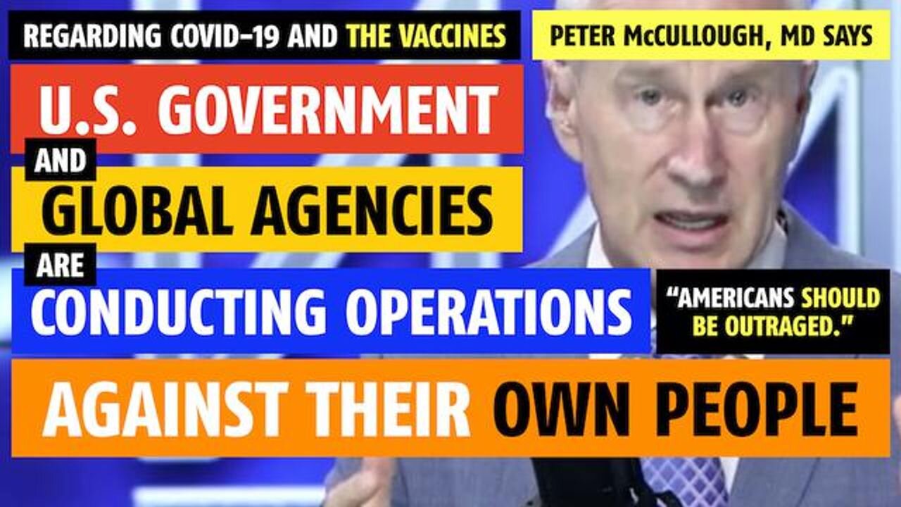 U.S. government is conducting operations against their own people, says Peter McCullough, MD