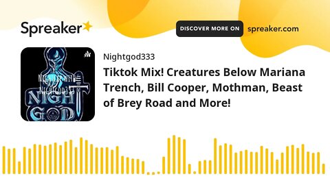 Tiktok Mix! Creatures Below Mariana Trench, Bill Cooper, Mothman, Beast of Brey Road and More!