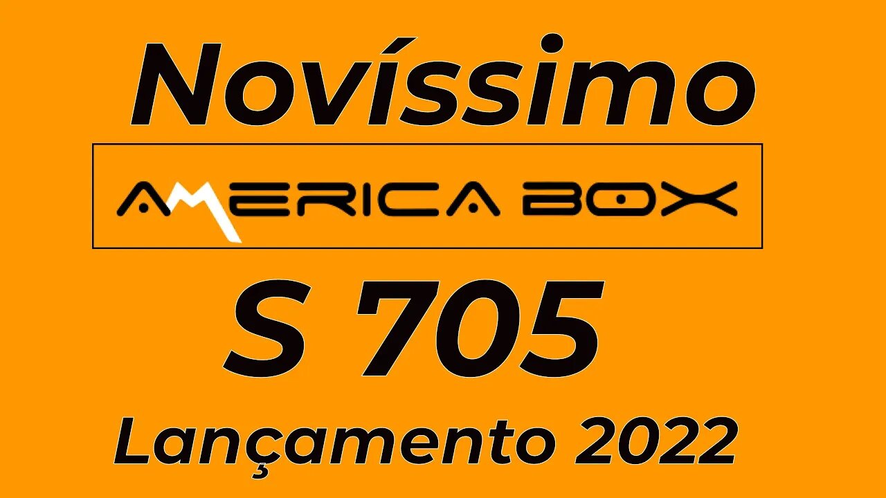 América Box s705 lançamento 2022.