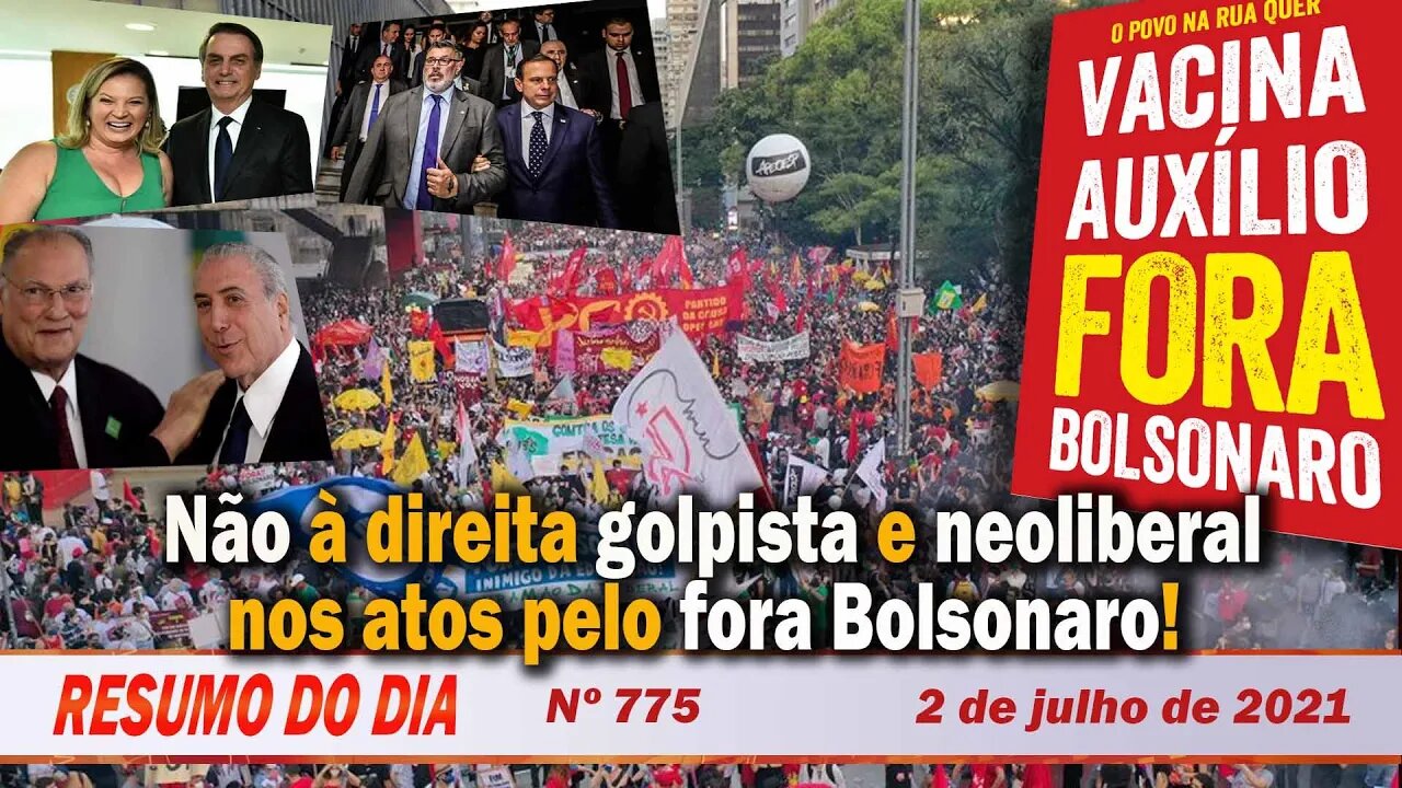 Não à direita golpista e neoliberal nos atos pelo fora Bolsonaro - Resumo do Dia nº 775 - 2/7/21