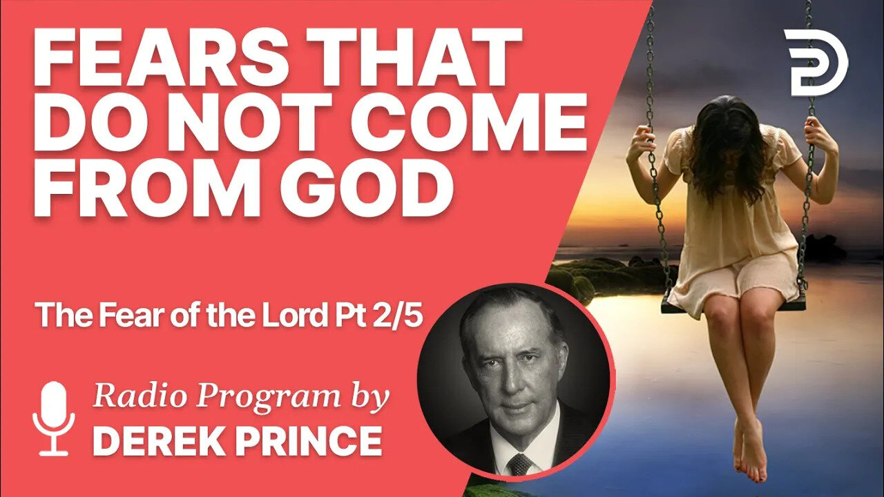 The Fear of the Lord Pt 2 of 5 - Fears That Do Not Come From God - Derek Prince