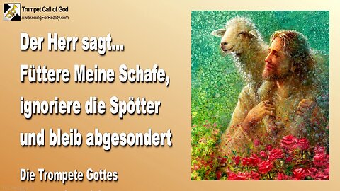 30.07.2009 🎺 Der Herr sagt... Füttere Meine Schafe, ignoriere die Spötter und bleib abgesondert