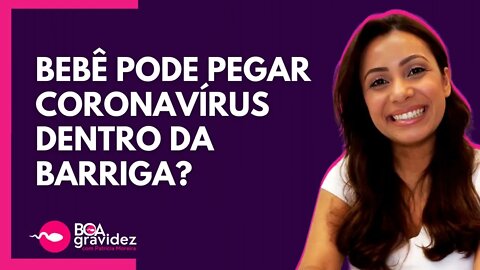 BEBÊ PODE PEGAR CORONAVÍRUS DENTRO DA BARRIGA? | Boa Gravidez