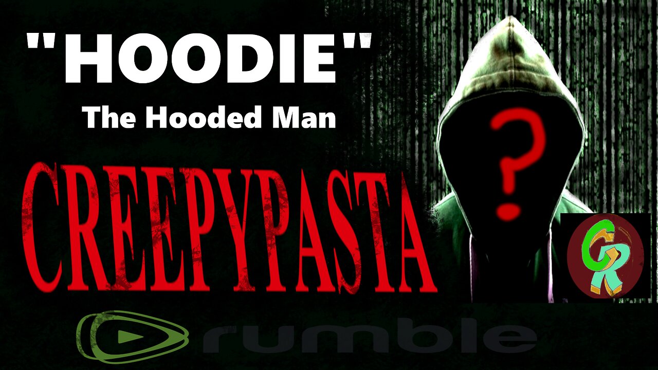 "HOODIE" The Hooded Man. Exclusive Creepypasta