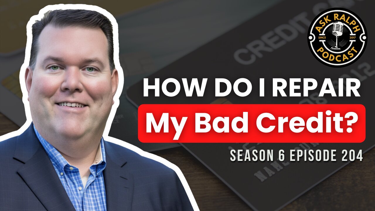 How do I repair my bad credit? | Ask Ralph Podcast