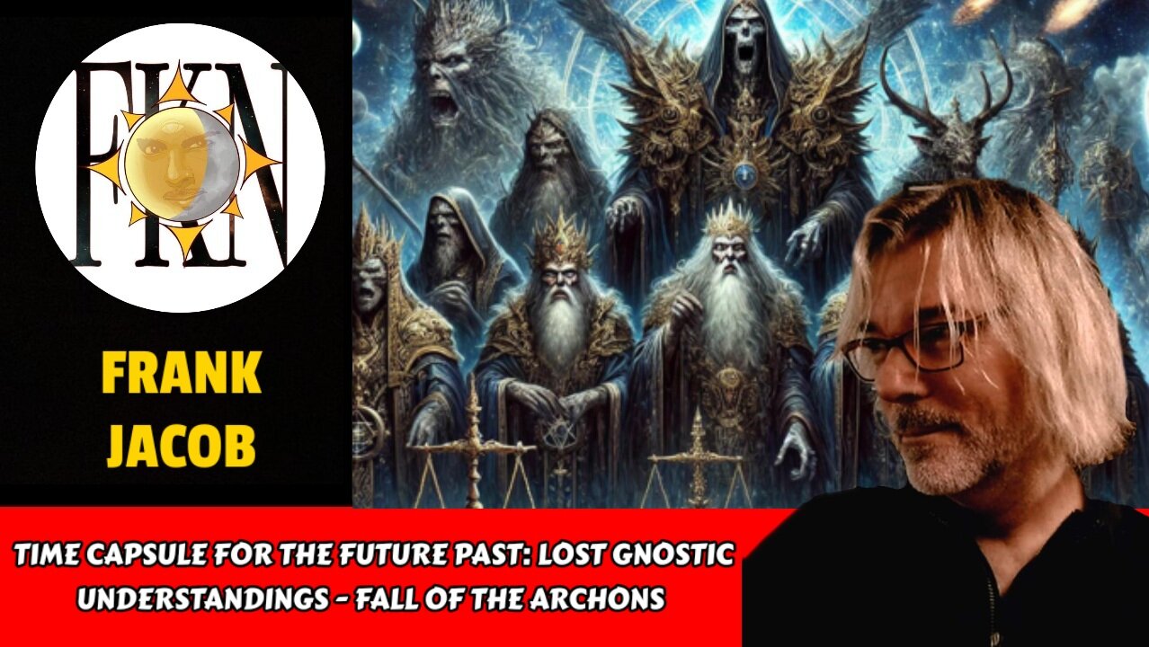 Time Capsule for the Future Past: Lost Gnostic Understandings - Fall of the Archons | Frank Jacob