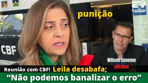 Reunião com CBF, Leila desabafa :“Não podemos banalizar o erro” #palmeiras #leilapereira #leila