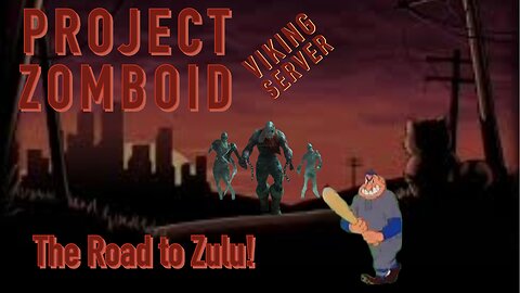 Project Zomboid Final Days Zulu or Bust!!!!