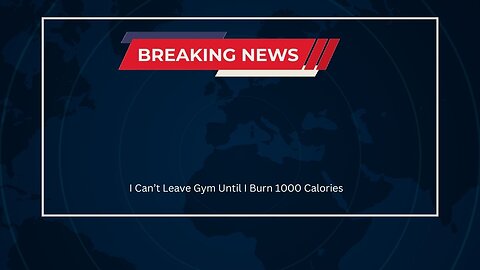 I Can’t Leave Gym Until I Burn 1000 Calories