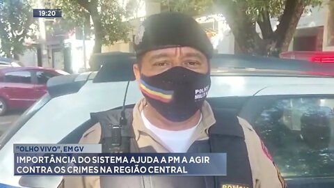 "Olho vivo":Importância do sistema ajuda a polícia militar a agir contra os crimes na região central