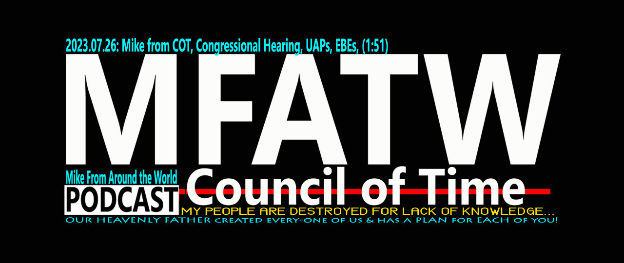 2023.07.26: Mike from COT, Congressional Hearing, UAPs, EBEs, (1:51)