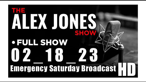 ALEX JONES Full Show 02_18_23 Emergency Saturday Broadcast