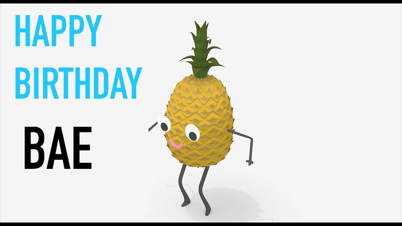 Happy Birthday BAE! - PINEAPPLE Birthday Song
