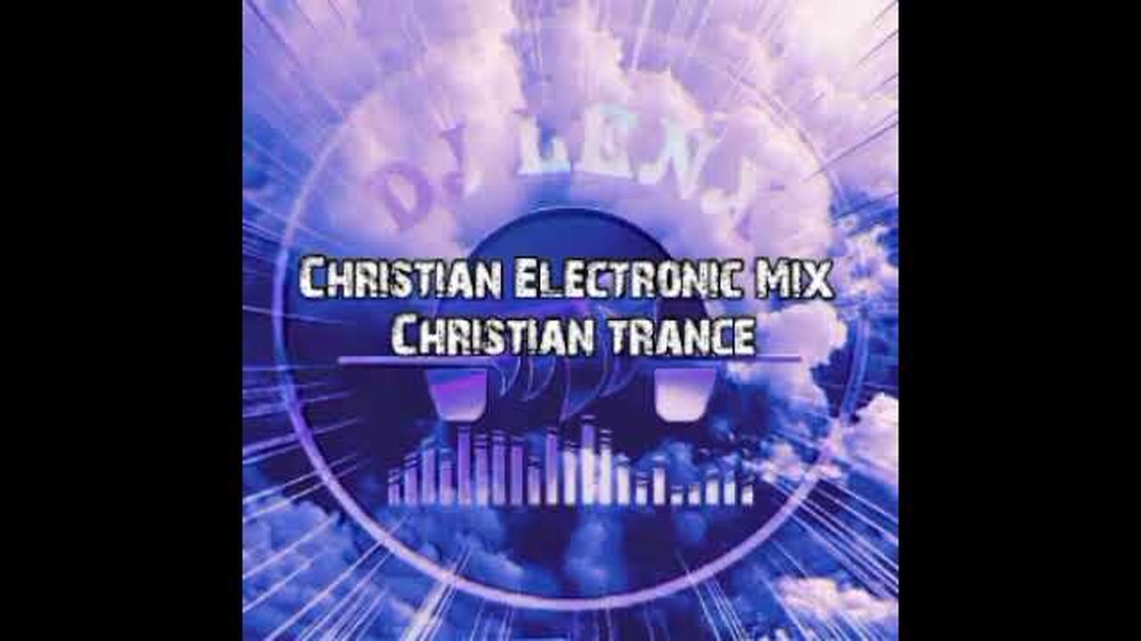 🎧Christian Electronic Mix. ft. (DJ Lenx ...) Christian trance