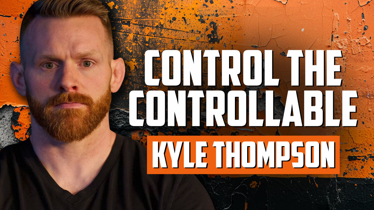 Control the Controllable with Kyle Thompson