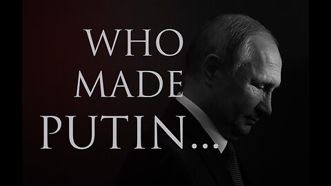 Who Made Putin