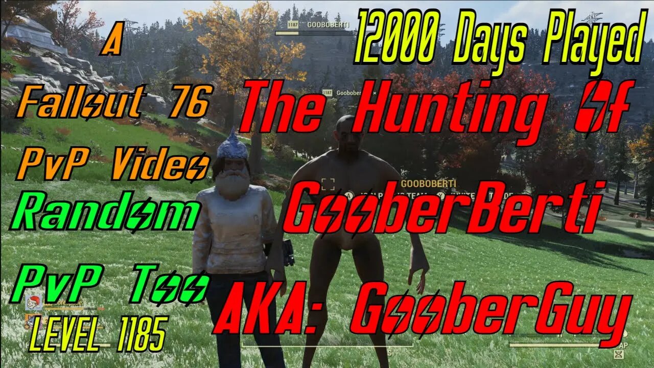 The Hunt For Gooboberti AKA Gooberguy In This Fallout 76 PvP Video Fun Times!