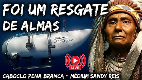 Foi um acerto do tempo do TITANIC - Caboclo Pena Branca - Médium Sandy Reis | LIVE