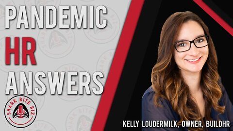 Shark Bite Biz #038 Pandemic HR Answers with Kelly Loudermilk, Owner, BuildHR