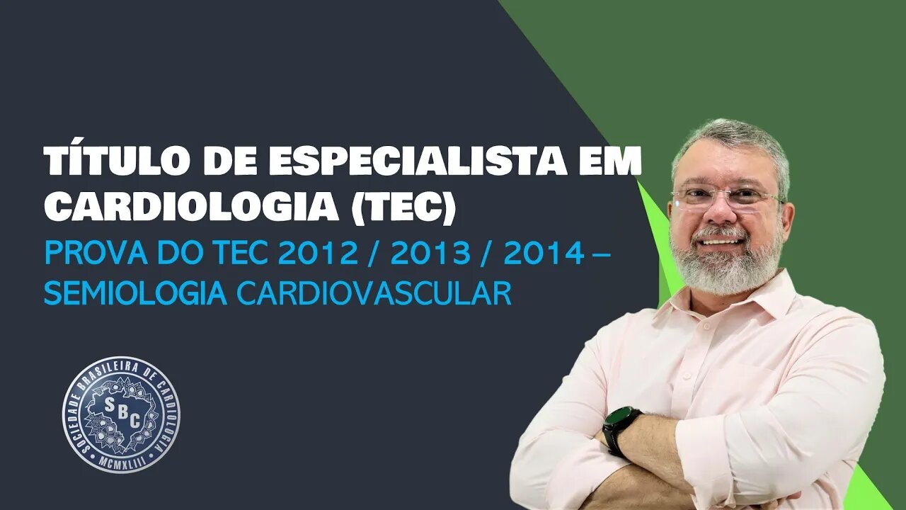 PROVA DO TEC 2012 / 2013 / 2014 - SEMIOLOGIA CARDIOVASCULAR