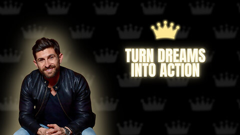 Turn Dreams Into Action