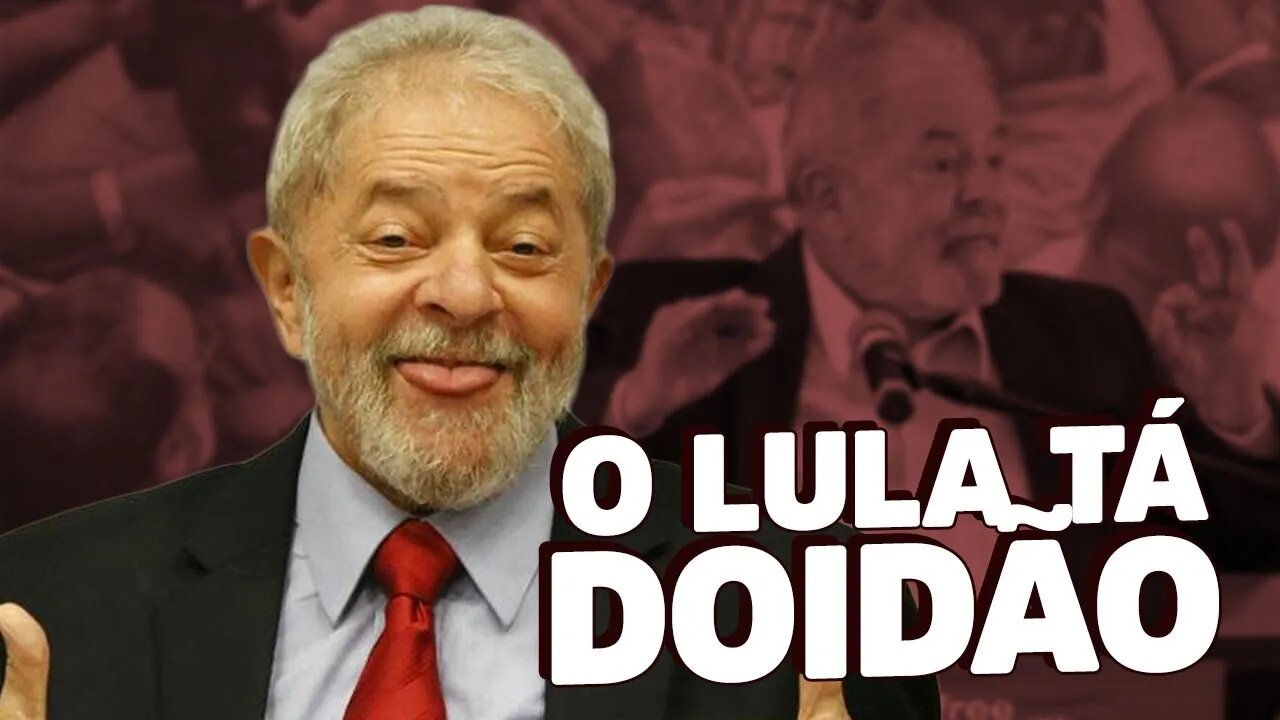 O Lula tá maluco! #Insanidades10