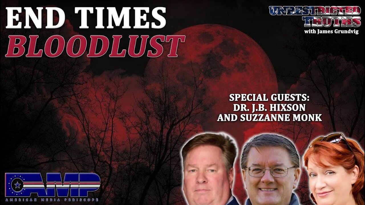 End Times Bloodlust with Dr. J.B. Hixson and Suzzanne Monk | Unrestricted Truths Ep. 351