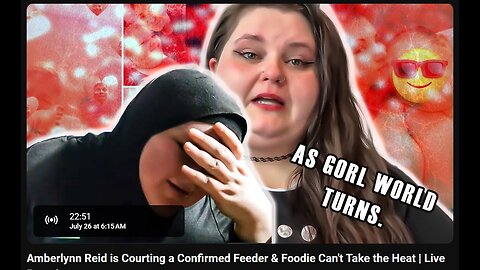 7-26-2024 The YouTube Underground "Amberlynn Reid is Courting a Confirmed Feeder & Foodie Can't Take the Heat" w/ live chat (stream starts at 26:00)