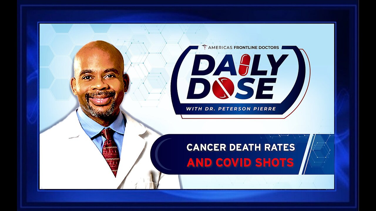 Daily Dose: 'Cancer Death Rates and COVID Shots' with Dr. Peterson Pierre