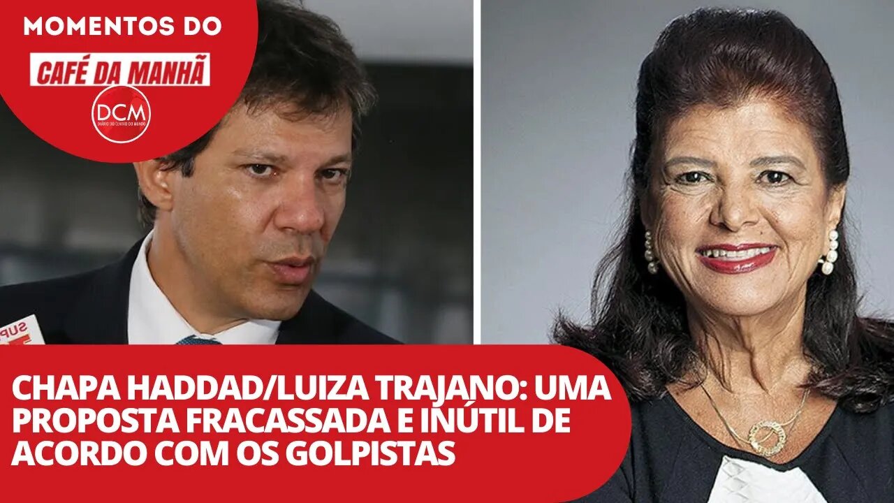 Chapa Haddad/Luiza Trajano: uma proposta fracassada e inútil de acordo com os golpistas