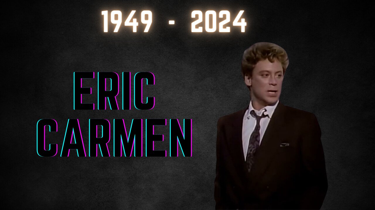 In Memoriam of Eric Carmen 1949 - 2024