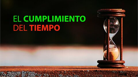 139. Dilo al Mundo | EL CUMPLIMIENTO DEL TIEMPO