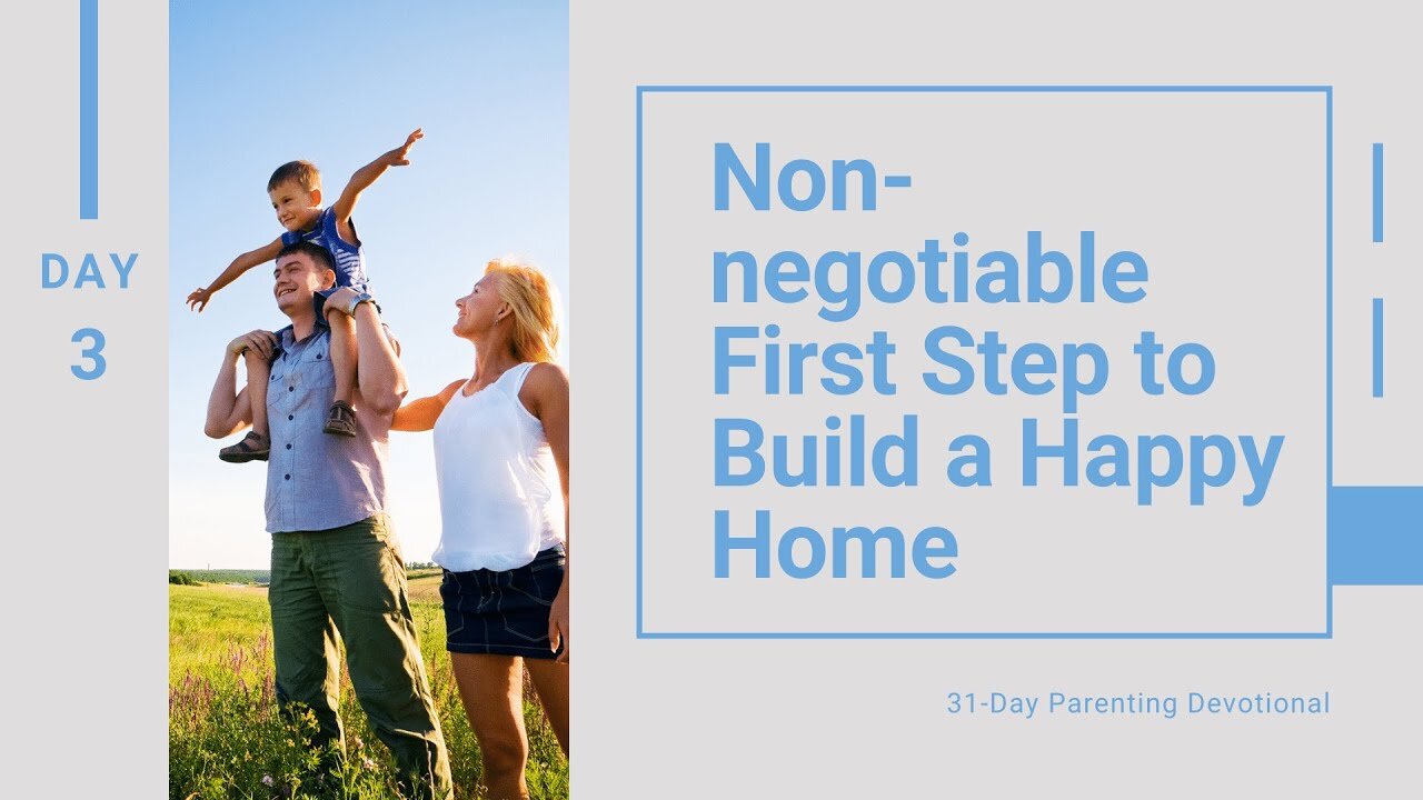 Non-negotiable First Step to Build a Happy Home: Parenting, Day 3