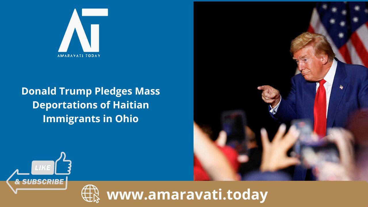 Donald Trump Pledges Mass Deportations of Haitian Immigrants in Ohio | Amaravati Today