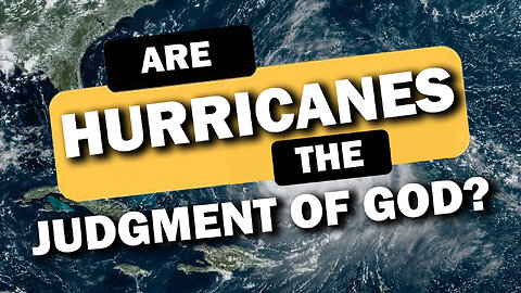 Are Hurricanes the Judgment of God? 10/08/2024