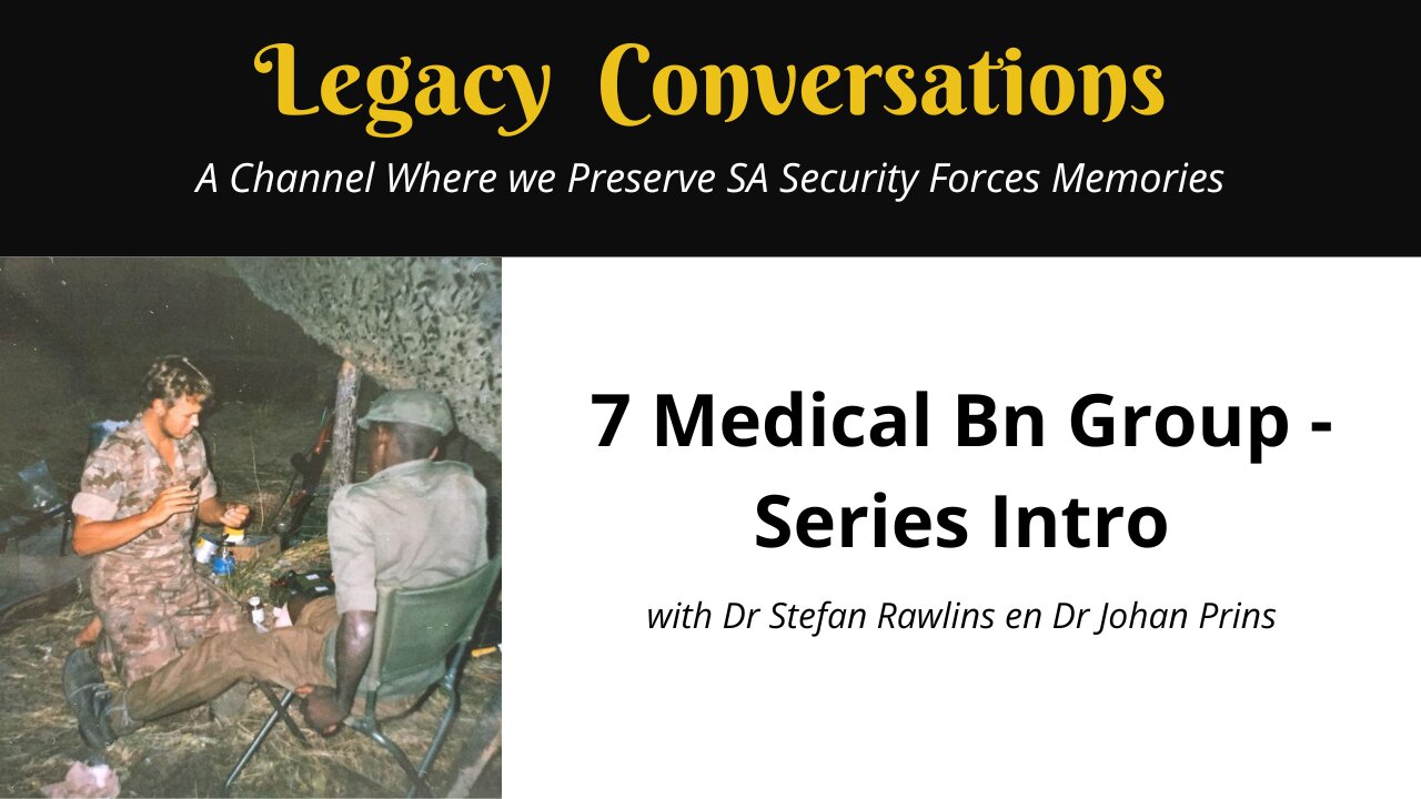 Legacy Conversations - INTRO to 7 Med Bn Group Series with Dr Stefan Rawlins and Dr Johan Prins