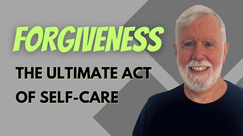 Forgiveness: The Ultimate Act of Self-Care