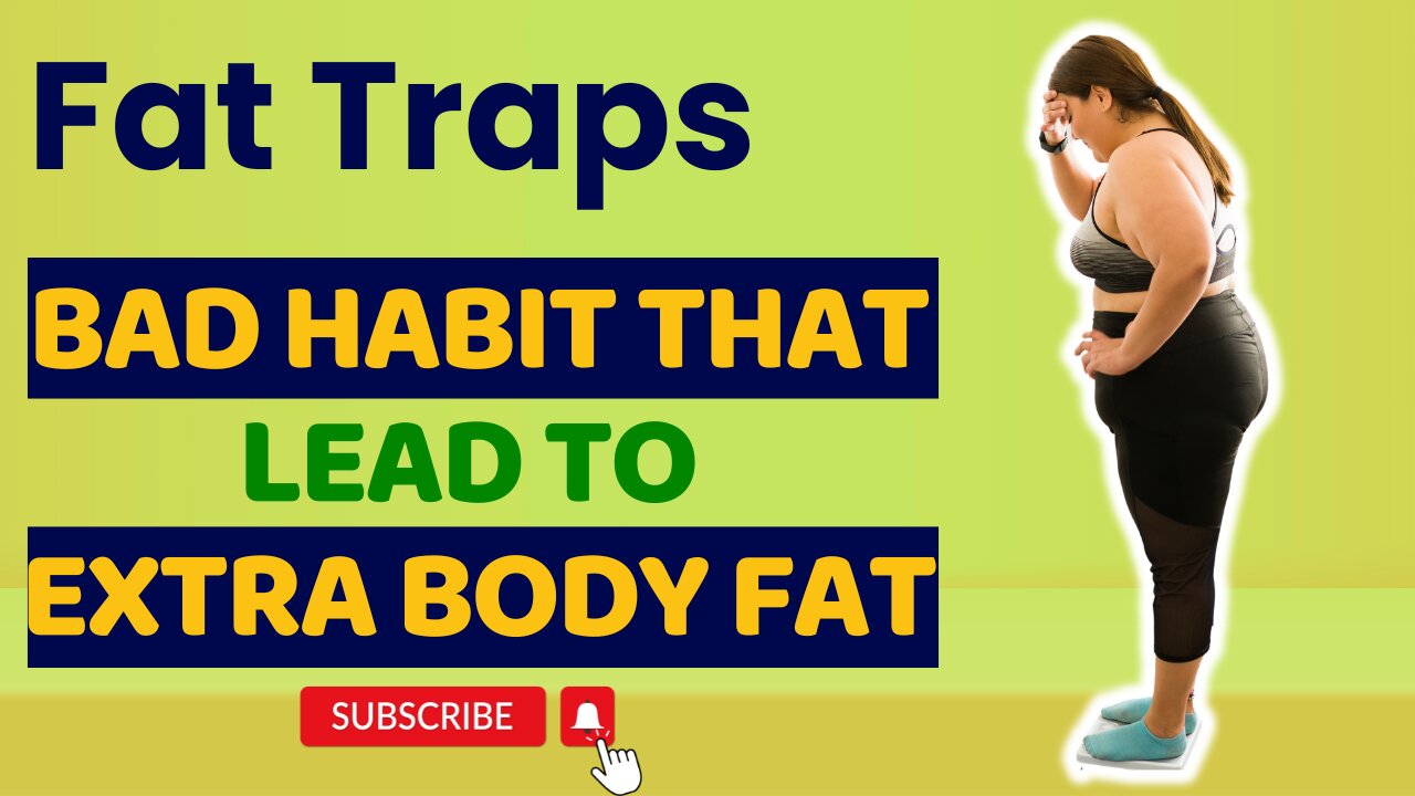 Fat Traps: Bad Habit That Lead to Extra Body Fat.