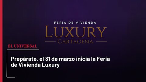 Prepárate, el 31 de marzo inicia la Feria de Vivienda Luxury