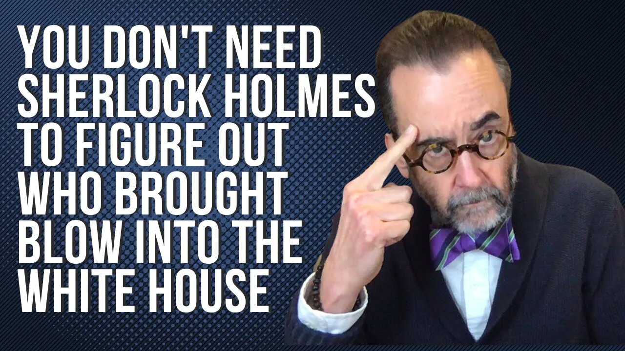 You Don’t Need Sherlock Holmes to Determine Who Brought Blow Into the White House