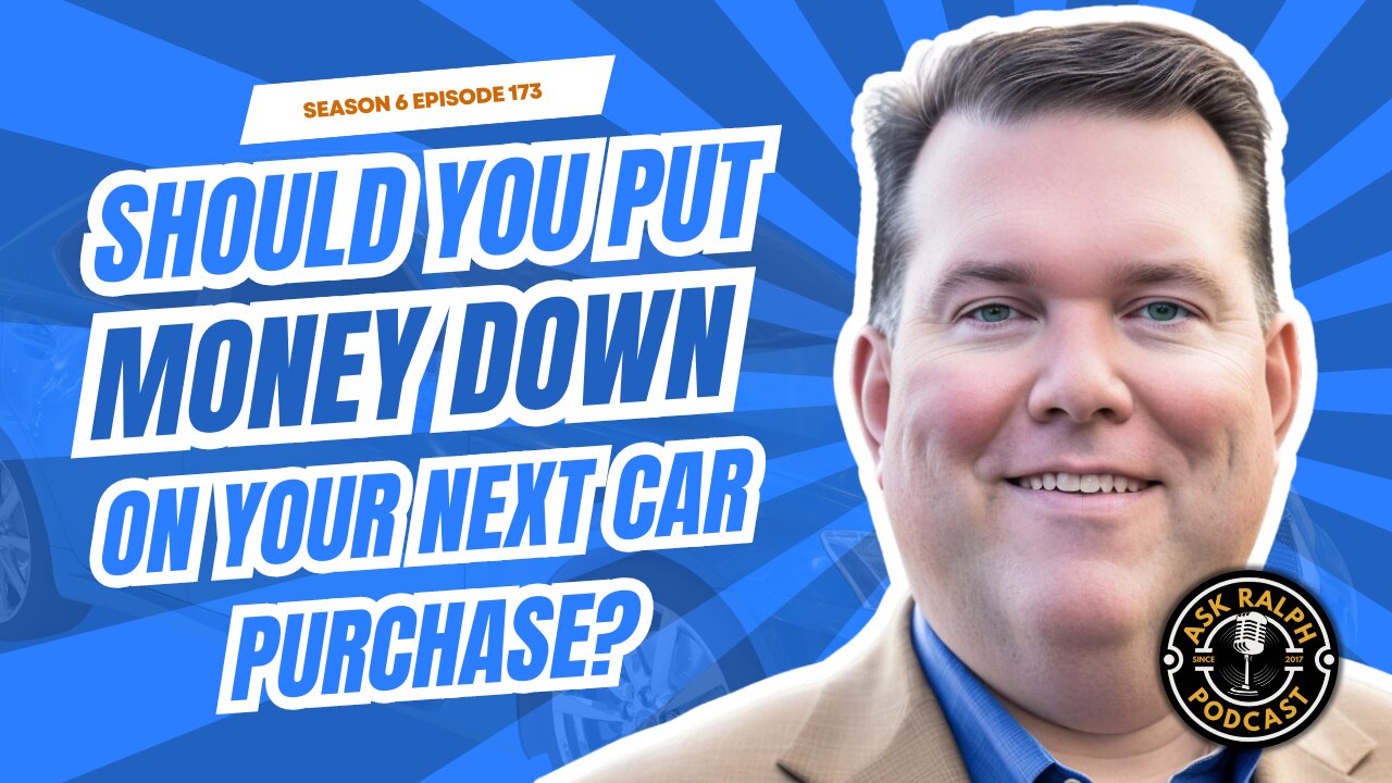 Should You Put Money Down on Your Next Car Purchase? | Ask Ralph Podcast
