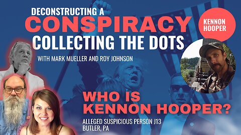 Deconstructing A Conspiracy - #j13 Who is Kennon Hooper?