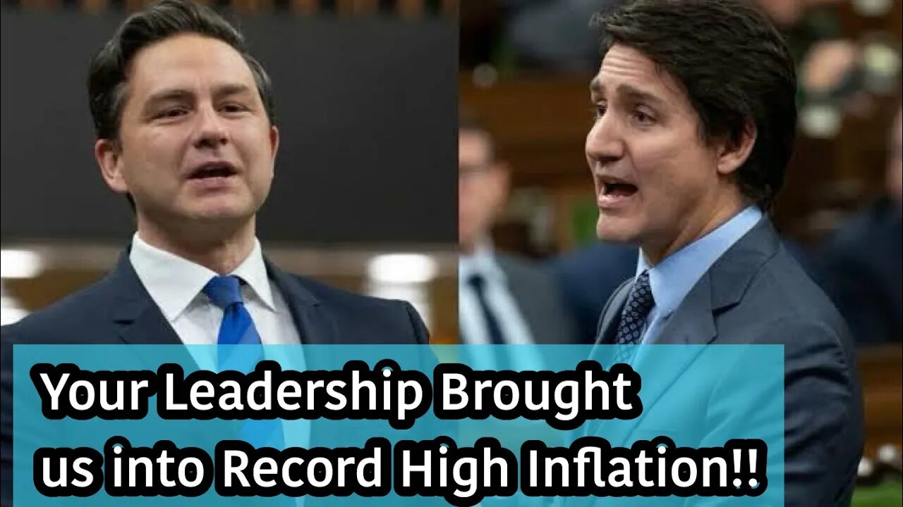 Inflation is Out of Control - Canada Opposition Leader Pierre Poilievre on PM Trudeau Government