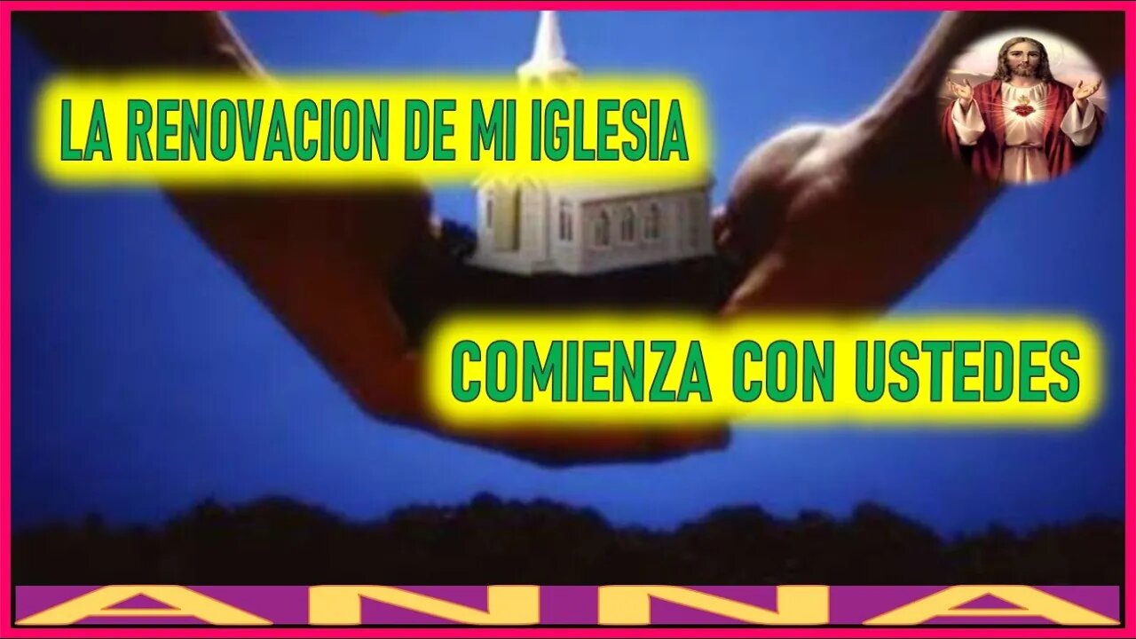 LA RENOVACION DE MI IGLESIA COMIENZA EN USTEDES - MENSAJE DE JESUCRISTO REY A ANNA EL REY REGRESA