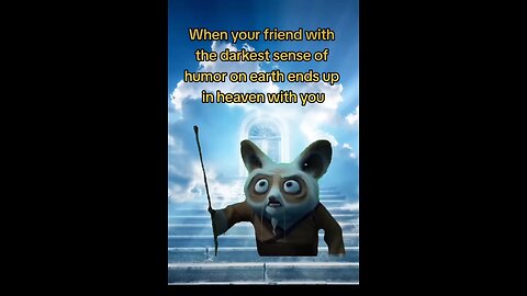 When your friend with the darkest sense of humor on earth ends up in Heaven with you