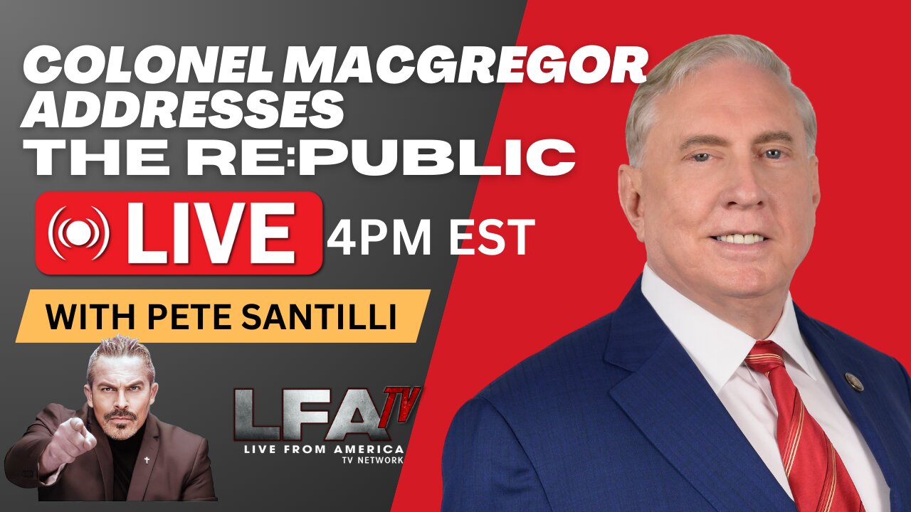 🇺🇸 Col. Douglas MacGregor Addresses The RE:PUBLIC 🇺🇸 LIVE with Pete Santilli - 4pm EST