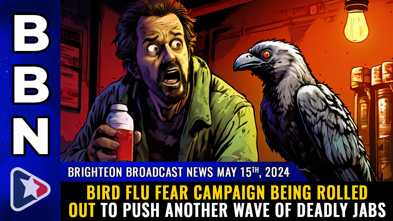 BBN, May 15, 2024 – Bird Flu FEAR CAMPAIGN being rolled out to push another wave of DEADLY JABS