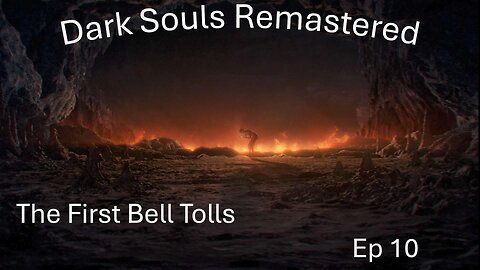 Dark Souls Remastered Ep 10: The First Bell Tolls