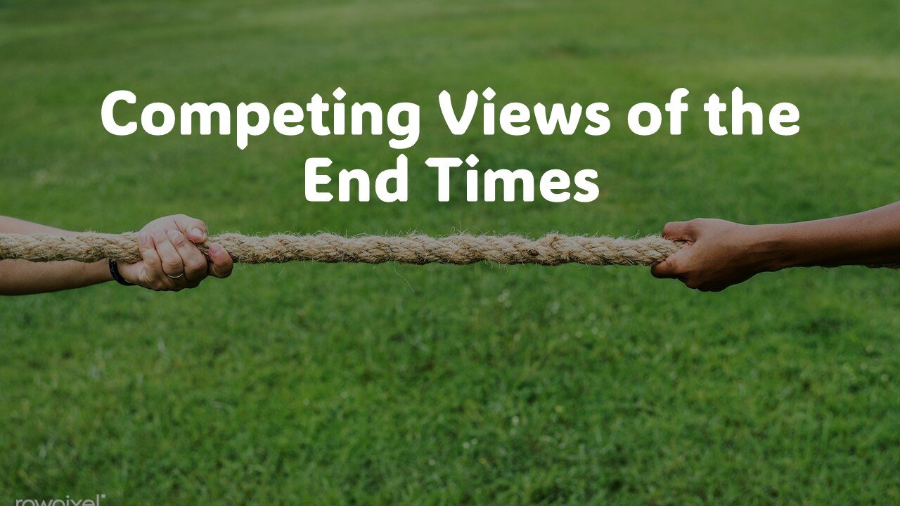 Competing Views of the End Times – Rapture? No Rapture? Pre-Trib? Mid-Trib? Pre-Wrath? Post-Trib?