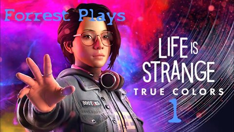 Forrest Plays: Life Is Strange True Colors PART 1